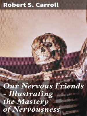 cover image of Our Nervous Friends — Illustrating the Mastery of Nervousness